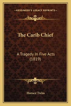 The Carib Chief: A Tragedy in Five Acts