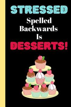 Stressed Spelled Backwards Is Desserts: DIY Blank Recipe Keepsake Cookbook for Men, Women, Son and Daughter