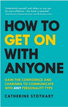 Paperback How to Get on with Anyone: Gain the Confidence and Charisma to Communicate with Any Personality Type Book