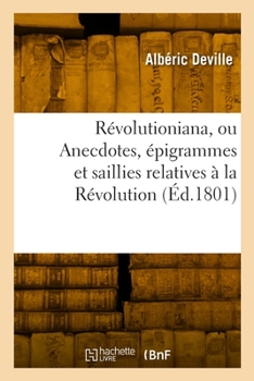 Paperback Révolutioniana ou Anecdotes, épigrammes et saillies relatives à la Révolution [French] Book