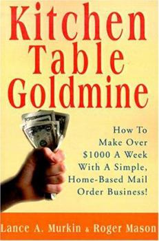 Paperback Kitchen Table Goldmine: How to Make Over $1000 a Week with a Simple, Home-Based Mail Order Business! Book