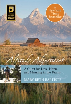 Paperback Altitude Adjustment: A Quest for Love, Home, and Meaning in the Tetons Book