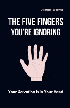 Paperback The Five Fingers You're Ignoring: Your Salvation Is In Your Hand Book