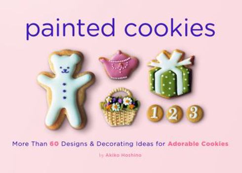 Paperback Painted Cookies: More Than 60 Designs & Decorating Ideas for Adorable Cookies Book