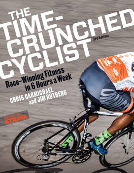 Paperback The Time-Crunched Cyclist: Race-Winning Fitness in 6 Hours a Week, 3rd Ed.: Race-Winning Fitness in 6 Hours a Week, 3rd Ed. Book