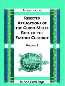 Paperback Extract of the Rejected Applications of the Guion Miller Roll of the Eastern Cherokee, Volume 1 Book