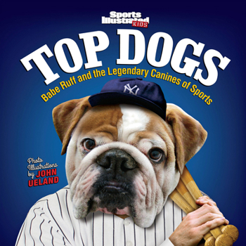 Hardcover Sports Illustrated Kids Top Dogs: Babe Ruff and the Legendary Canines of Sports Book