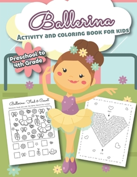 Ballerina Activity and Coloring Book for kids Preschool to 4th grade: Over 20 Fun Designs For Girls - Word Search, learn to draw, connect the dots, color by number and more