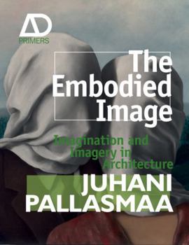 Hardcover The Embodied Image: Imagination and Imagery in Architecture Book