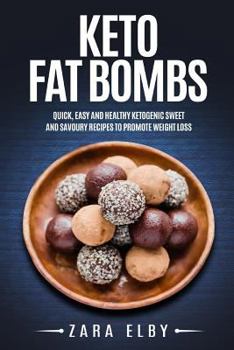 Paperback Keto Fat Bombs: Quick, Easy and Healthy Ketogenic Sweet & Savoury Recipes to Promote Weight Loss! Book