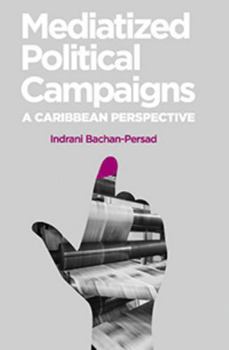 Paperback Mediatized Political Campaigns: A Caribbean Perspective Book