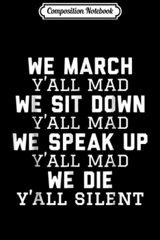 Paperback Composition Notebook: We March Y'all Mad We Sit Down We Speak Up We Die Journal/Notebook Blank Lined Ruled 6x9 100 Pages Book