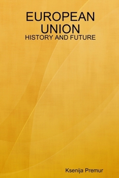 EUROPEAN UNION - HISTORY AND FUTURE