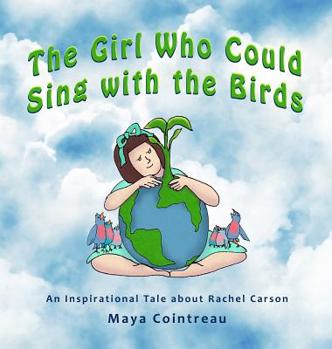 The Girl Who Could Sing with the Birds: An Inspirational Tale about Rachel Carson - Book #3 of the Girls Who Could