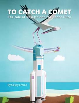 Paperback To Catch A Comet: The tale of Rosetta and the Space Duck Book