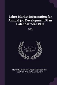 Paperback Labor Market Information for Annual Job Development Plan Calendar Year 1987: 1986 Book