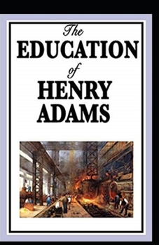 Paperback The Education of Henry Adams Illustrated Book