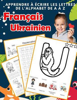 Paperback Apprendre à écrire les lettres de l'alphabet de A à Z Français Ukrainien: Les 26 lettres mon imagier de l'alphabet French ukrainian pour K KS1 KS2 KS3 [French] Book