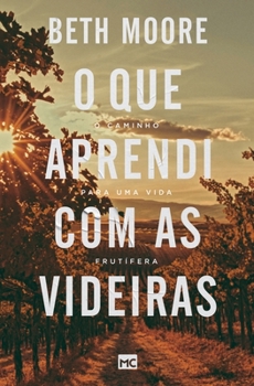 Paperback O que aprendi com as videiras: O caminho para uma vida frutífera [Portuguese] Book