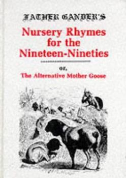 Hardcover Father Gander's Nursery Rhymes for the Nineteen Nineties: The Alternative Mother Goose Book