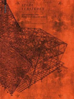 Hardcover Stahl verstehen: Entwerfen und Konstruieren mit Stahl - Ein Handbuch (German Edition) [German] Book