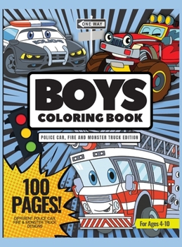 Hardcover Boys Coloring Book, Police Car, Fire Trucks, and Monster Truck Edition, 100 Pages: Coloring Book for Boys, Ages 4-8, Different Police Car, Fire & Mons Book