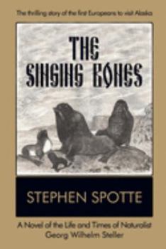Paperback The Singing Bones: A Novel of the Life and Times of Naturalist Georg Wilhelm Steller Book