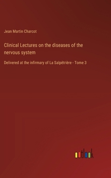 Hardcover Clinical Lectures on the diseases of the nervous system: Delivered at the infirmary of La Salpêtrière - Tome 3 [French] Book