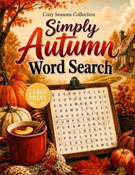 Simply Autumn Word Search: 100 Large Print Warm and Relaxing Fall-Themed Puzzles (Cozy Seasons Word Search Collection)
