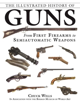 Paperback The Illustrated History of Guns: From First Firearms to Semiautomatic Weapons Book