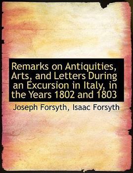 Remarks on Antiquities, Arts, and Letters During an Excursion in Italy, in the Years 1802 And 1803