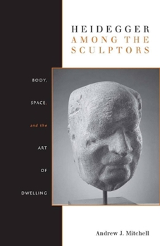 Paperback Heidegger Among the Sculptors: Body, Space, and the Art of Dwelling Book