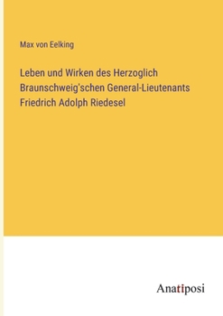 Paperback Leben und Wirken des Herzoglich Braunschweig'schen General-Lieutenants Friedrich Adolph Riedesel [German] Book