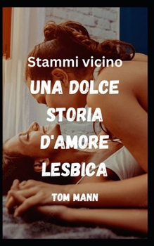 Paperback Stammi vicino: Una dolce storia d'amore lesbica [Italian] Book