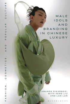 Hardcover Male Idols and Branding in Chinese Luxury: Fashion, Cosmetics, and Popular Culture Book