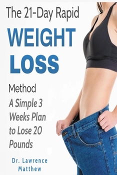Paperback The 21-Day Rapid Weight Loss Method: A Simple 3 Weeks Plan to Lose 20 Pounds Book