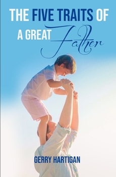 Paperback The Five Traits of a Great Father: Be The Best Dad You Can Be Book