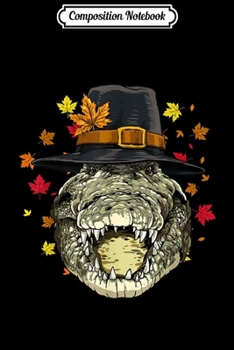 Composition Notebook: Thanksgiving Crocodile Pilgrim Costume Men Women  Journal/Notebook Blank Lined Ruled 6x9 100 Pages