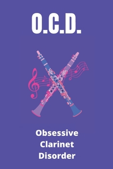 OCD Obsessive Clarinet Disorder: Clarinetist Notebook Journal. Small Gift For Family Member Or Friend Who Loves Clarinet Music.