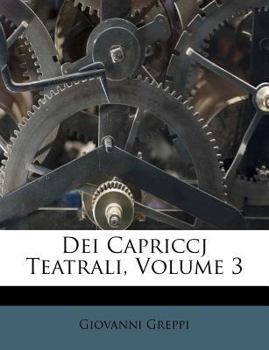 Paperback Dei Capriccj Teatrali, Volume 3 [Italian] Book