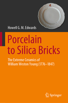 Hardcover Porcelain to Silica Bricks: The Extreme Ceramics of William Weston Young (1776-1847) Book