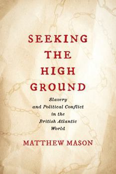 Paperback Seeking the High Ground: Slavery and Political Conflict in the British Atlantic World Book