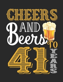 Paperback Cheers And Beers To 41 Years: Blank Lined Journal, Notebook, Diary, Planner 41 Years Old Gift For Boys or Girls - Happy 41th Birthday! Book