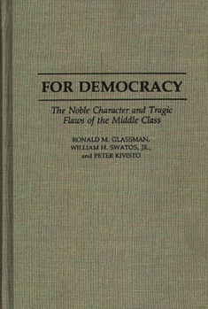 Hardcover For Democracy: The Noble Character and Tragic Flaws of the Middle Class Book