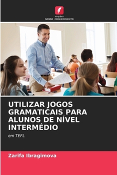 Paperback Utilizar Jogos Gramaticais Para Alunos de Nível Intermédio [Portuguese] Book