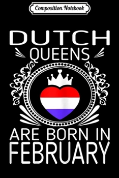 Paperback Composition Notebook: Womens Dutch Queens Are Born In February Gift Journal/Notebook Blank Lined Ruled 6x9 100 Pages Book