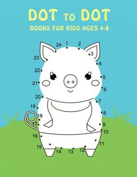 Paperback Dot To Dot Books For Kids Ages 4-8: Fun and Challenging Join Connect The Dots Animal Book