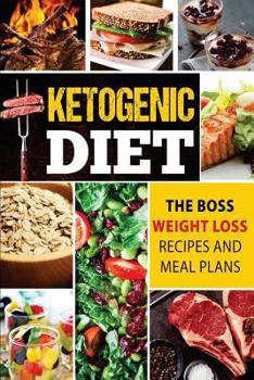 Paperback Ketogenic Diet: The Boss Weight Loss Recipes And Meal Plans Book