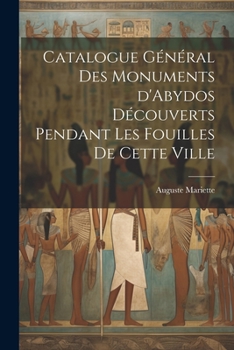 Paperback Catalogue général des monuments d'Abydos découverts pendant les fouilles de cette ville [French] Book
