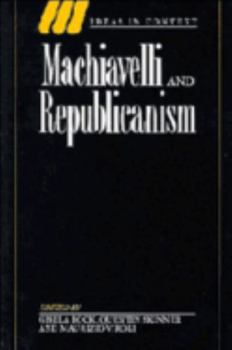 Machiavelli and Republicanism (Ideas in Context) - Book  of the Ideas in Context